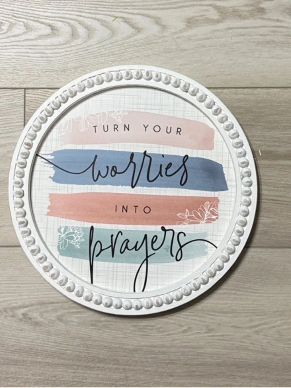 NWT- Round Decorative Wall Plaque - 'Turn Your Worries Into Prayers'